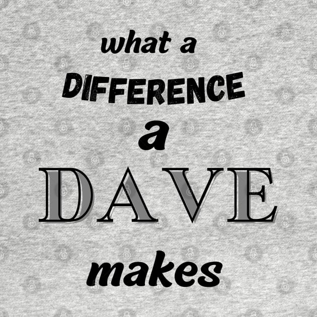 what a difference a Dave makes by Love My..